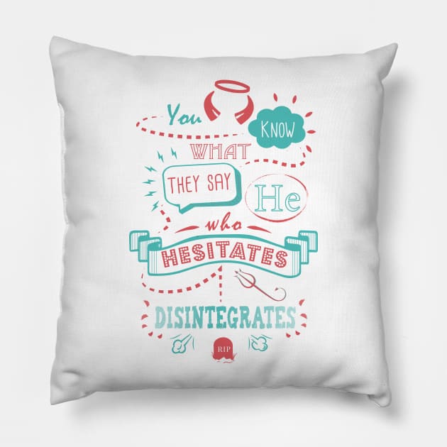 He Who Hesitates... Pillow by SuperSamWallace