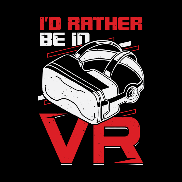 I'd Rather Be In VR Virtual Reality Gamer Gift by Dolde08