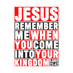 Luke 23:42 Jesus Remember T-Shirt