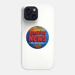 BREAKING NEWS - No One Cares Phone Case