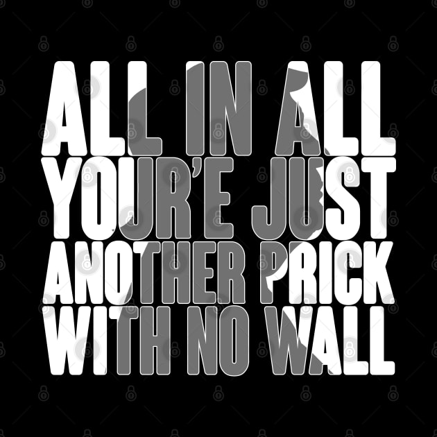 All In ALL Your'e Just Another Prick With No Wall Anti Trump Funny Design by FromHamburg