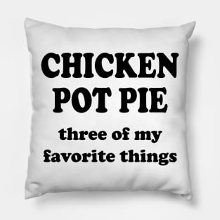 chicken pot pie three of my favorite things Pillow