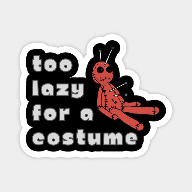 Too Lazy Halloween Costume VooDoo Doll Funny Spooky Lame Easy Magnet by WearablePSA