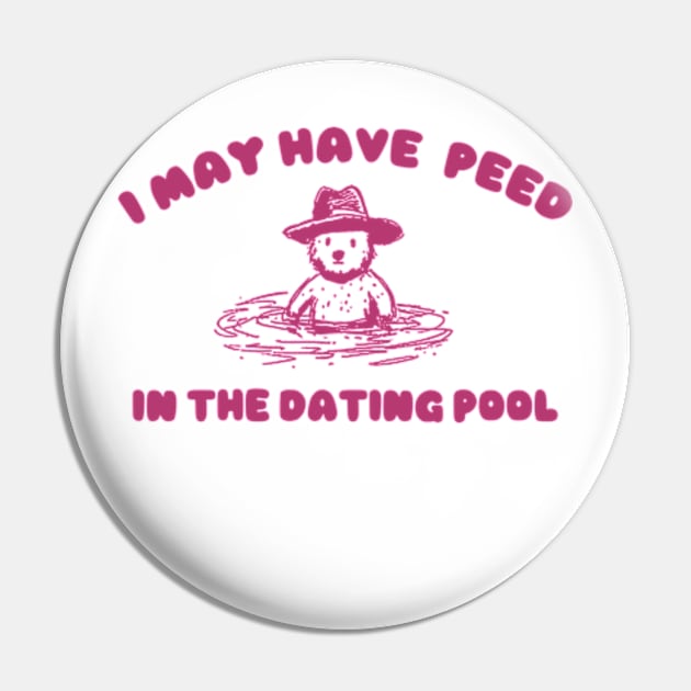 i may Have Peed In The Dating Pool shirt, Meme T Shirt, Funny T Shirt, Retro Cartoon T Shirt, Funny Graphic Pin by Hamza Froug