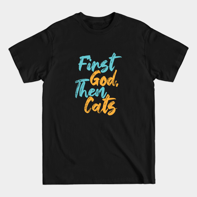 Discover First God Then Cats - Cats - T-Shirt