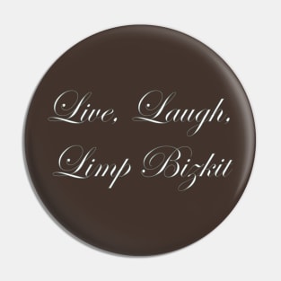 Live Laugh Limp Bizkit Pin