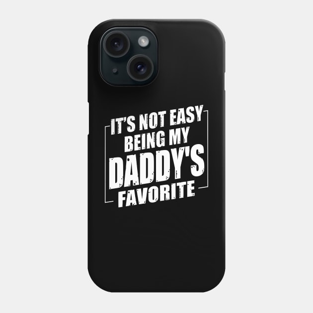 It's Not Easy Being My Daddy's Favorite Phone Case by Benko Clarence