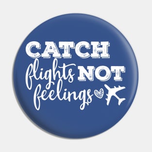 catch flights not feelings Pin