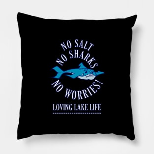 NO SALT NO SHARKS NO WORRIES! Loving Lake Life Pillow