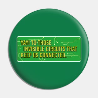 Yay! to those invisible circuits that keep us connected. Pin