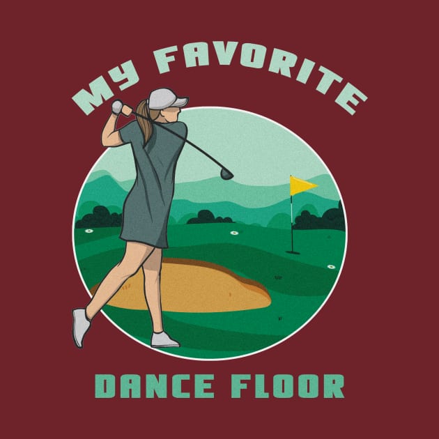 My Favorite Dance Floor Funny Golf Shirt Golfing Shirt Golfer Gift Vintage Golf Shirt Golf Birthday Shirt Golf Dad Shirt Golf Mom Shirt Golf Player Gift by Curryart