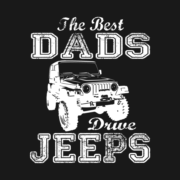 The Best Dads Drive Jeeps father's day gift Jeep papa jeep father jeep dad jeep men by David Darry