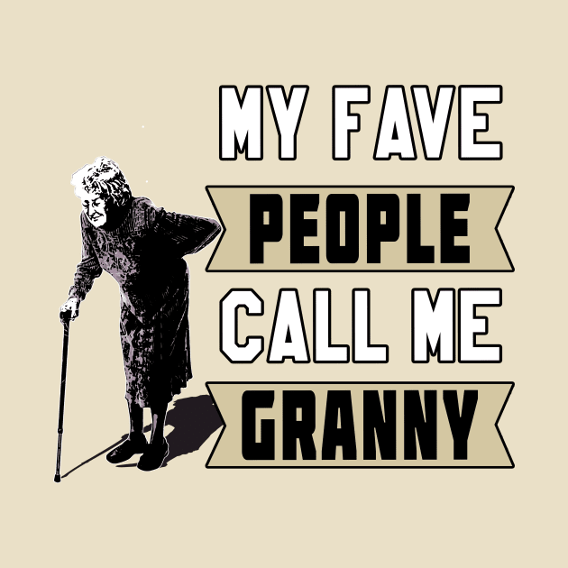 My Fave People Call Me Granny by Basement Mastermind (Old Lady) by BasementMaster