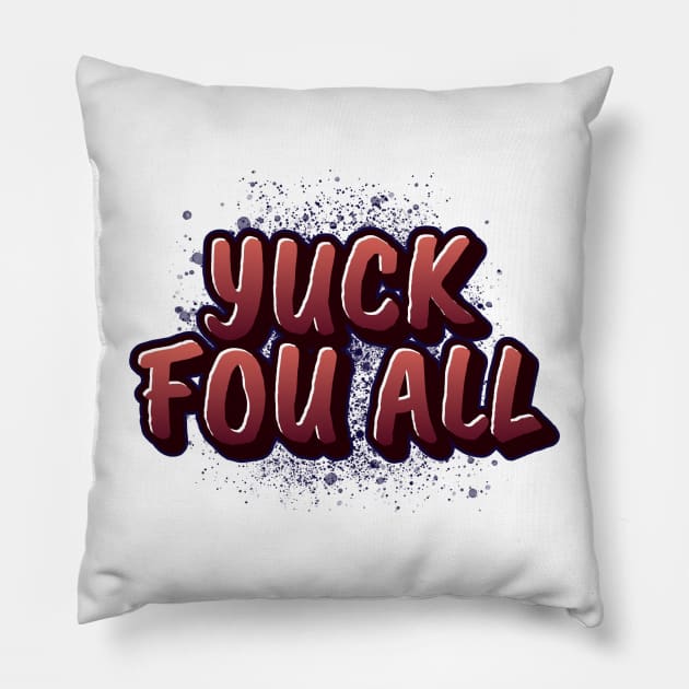 yuck fou all Pillow by dgutpro87