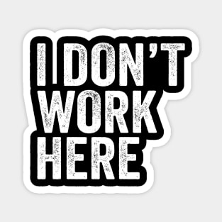 I Don't Work Here - Text Style White Font Magnet