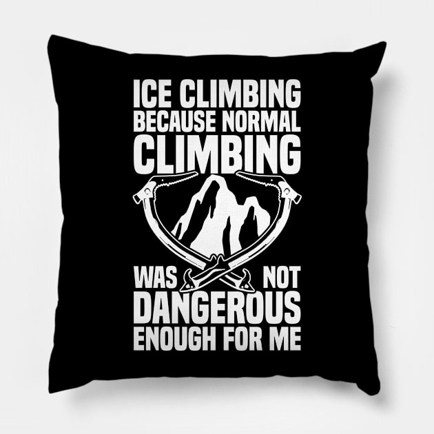 Ice Climbing "Not Dangerous Enough" Pillow by medd.art