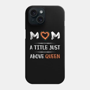 Mom a title just above queen, best mom's gift Phone Case