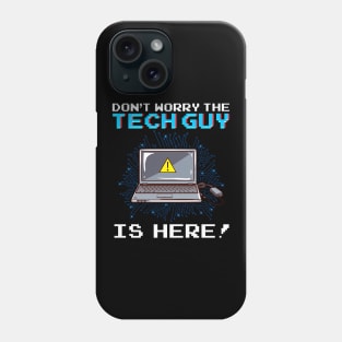 Funny Don't Worry The Tech Guy Is Here! IT Support Phone Case