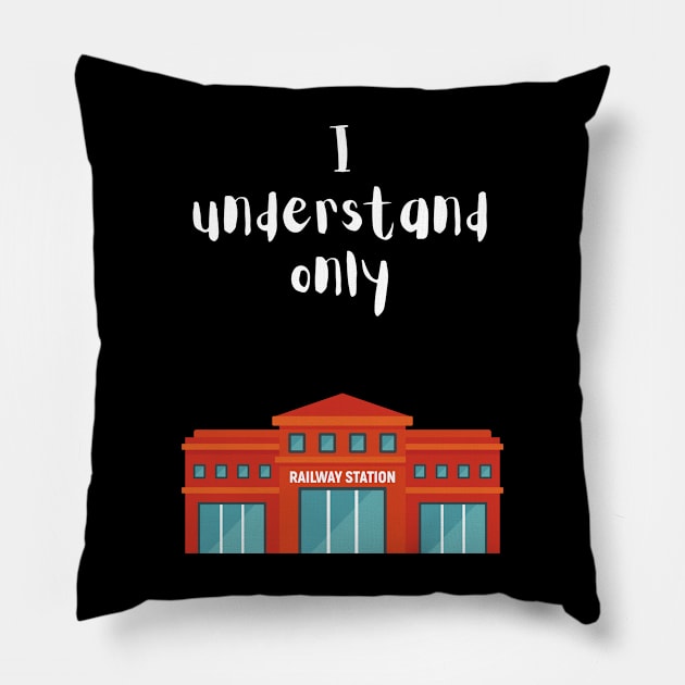 I Understand Only Railway Station Pillow by maxdax