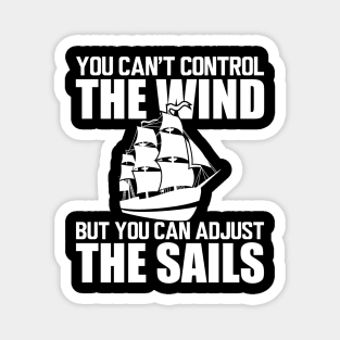 Sailor - You can't control wind but you can adjust the sails w Magnet