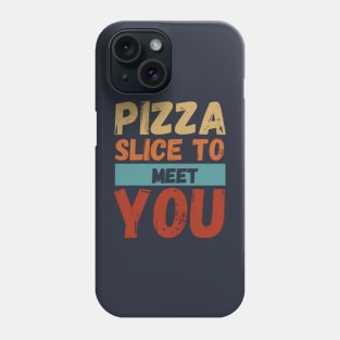 Pizza Slice To Meet You Funny Phone Case