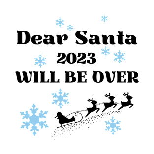 Dear Santa 2023 will be over T-Shirt