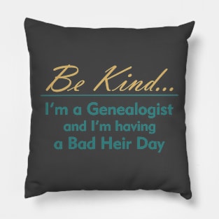 Genealogy: Be Kind, I'm Having a Bad Heir Day Pillow