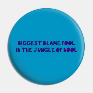 Biggest Blame Fool in the Jungle of Nool Pin