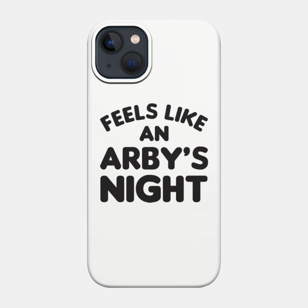 Feels Like an Arby's Night - Funny TV Show Quote - Arbys - Phone Case