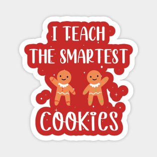 I Teach the Smartest Cookies / Funny Cookies Teacher Christmas / Cute Little Cookies Christmas Teacher Gift Magnet