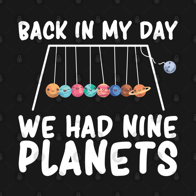 back in my day we had nine planets