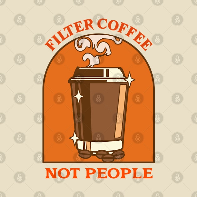 Filter coffee not people design for coffee lovers by PunManArmy