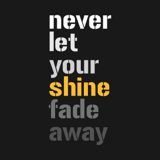 Don't Let Your Shine Fade Away T-Shirt