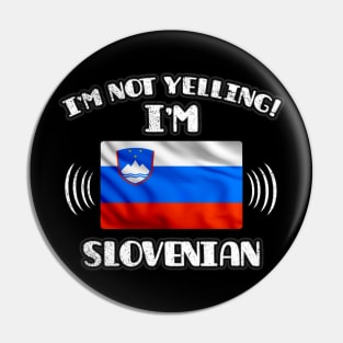 I'm Not Yelling I'm Slovenian - Gift for Slovenian With Roots From Slovenia Pin