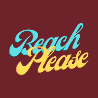 Beach Please T-Shirt