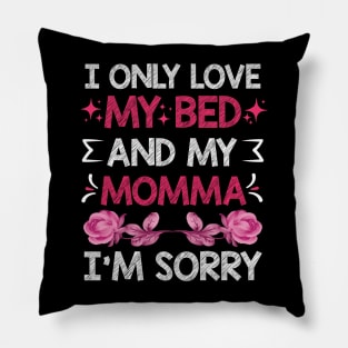 I Only Love My Bed And My Momma I'm For Mother's Day mom Pillow