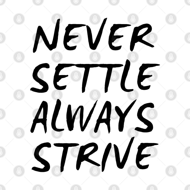 Never Settle Always Strive by Texevod