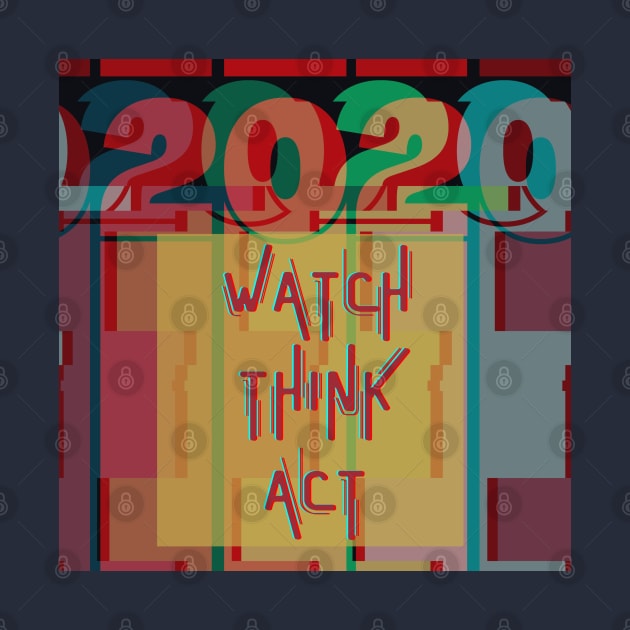 Watch Think Act - 2020 - vintage glitch design by Jane Winter