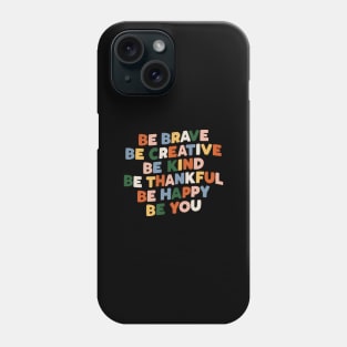 Be Brave Be Creative Be Kind Be Thankful Be Happy Be You Phone Case