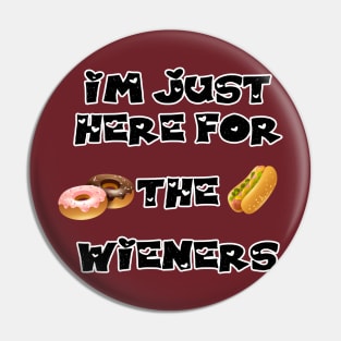 Im just here for the wieners Pin