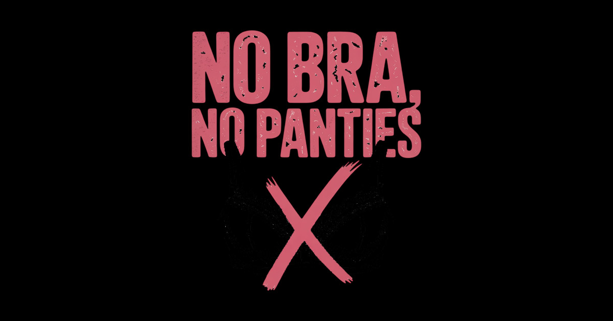 No Bra No Panties No Problem No Bra Club Ladies - No Bra No Panties No ...