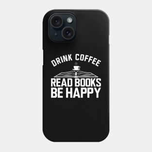 Drink coffee read books be happy b Phone Case