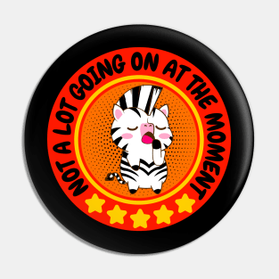 NOT A LOT GOING ON AT THE MOMENT FUNNY BORED CUTE KAWAII ZEBRA LOVER Pin