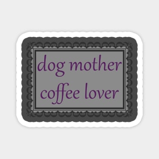 Dog Mother, Coffee Lover (Purple & Grey) Magnet