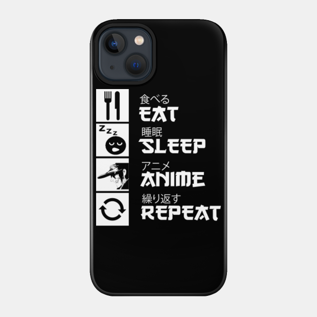 Eat Sleep Anime Repeat With Japanese Words Eat Sleep Anime Repeat Anime Phone Case Teepublic