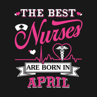 The Best Nurses Are Born In April T-Shirt & Hoodie T-Shirt