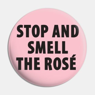 Stop And Smell The Rosé Pin