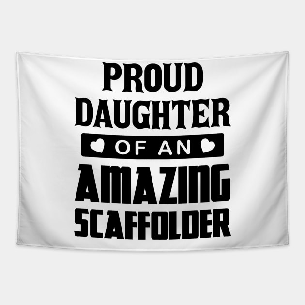 Proud Daughter Of An Amazing Scaffolder Tapestry by Scaffoldmob