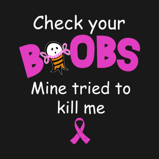 Check Your Boobs Mine Tried To Kill Me T-Shirt