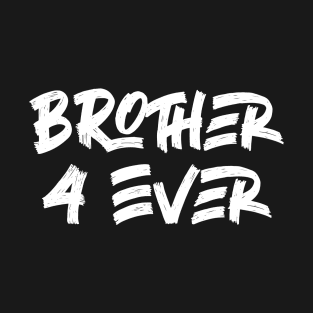 Brother 4 Ever T-Shirt